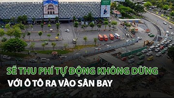 Sẽ Thu Phí Tự Động không dừng với Ô Tô ra vào Sân Bay| VTC14