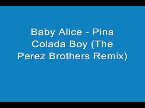 Baby Alice Pina Colada Boy The Perez Brothers Remix