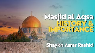 The History & Importance Of Al Aqsa | Asrar Rashid