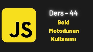 (JavaScript Ders 44) Bold Metodunun Kullanımı