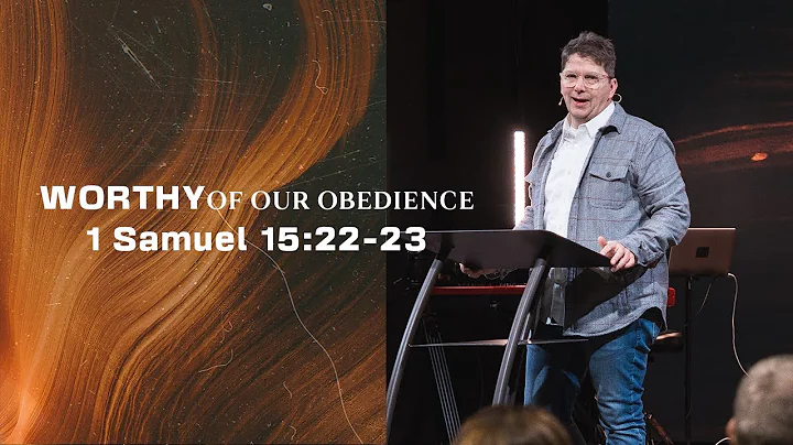 Worthy of Our Obedience | 1 Samuel 15:22-23