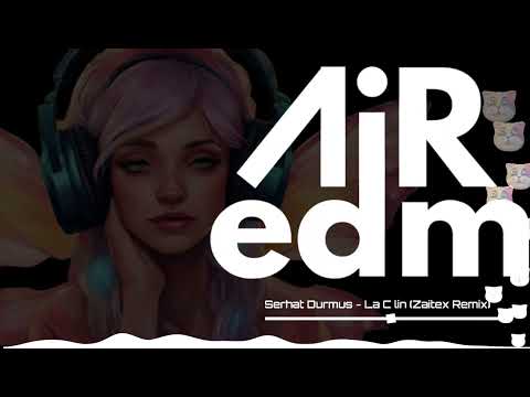 🌝Serhat Durmus - La Câlin (Zaitex Remix)