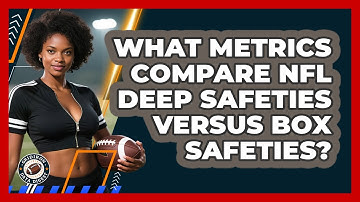 What Metrics Compare NFL Deep Safeties Versus Box Safeties? - Gridiron Data Digest