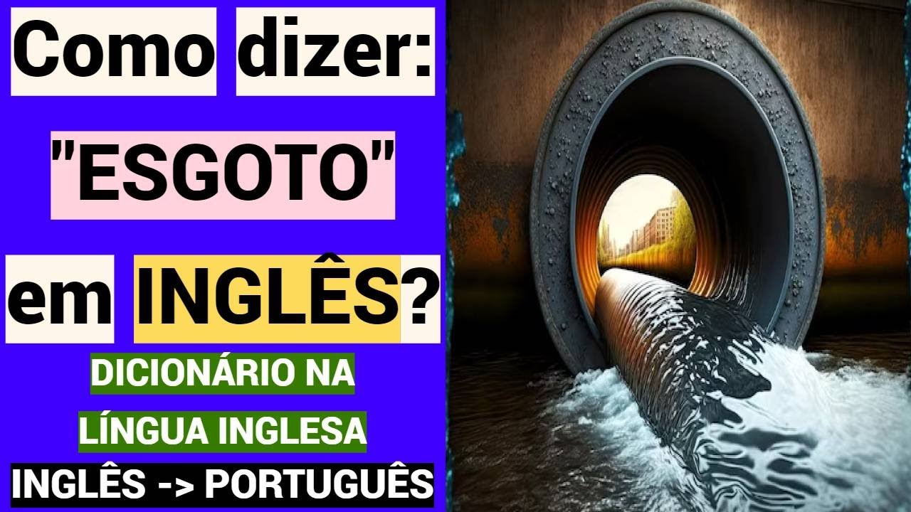 Como dizer: ESGOTO em INGLÊS?, Educação, Dicionário na língua inglesa