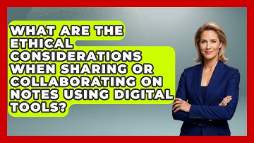 What Are the Ethical Considerations When Sharing or Collaborating on Notes Using Digital Tools?