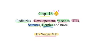 AMC Guide chapter 13 - Pediatrics : Development milestones, vaccines, UTI, Hernias and more.
