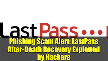 Phishing Scam Alert: LastPass After-Death Recovery Exploited by Hackers