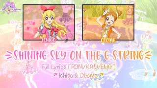 Shining Sky on The G String｜Ichigo & Otome｜FULL LYRICS[ROM/KAN/ENG]｜Aikatsu!