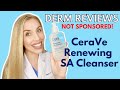 Derm Reviews: Cerave Renewing SA Cleanser | NOT SPONSORED