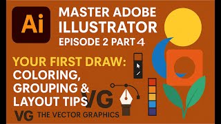 Master Adobe Illustrator | Ep: 2 Part 4 - Your First Drawings: Coloring, Grouping & Layout Tips
