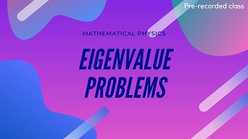 Lecture on 12 Mar 2021 | Eigenvalue problem: Example | Mathematical Physics | PSMP0022