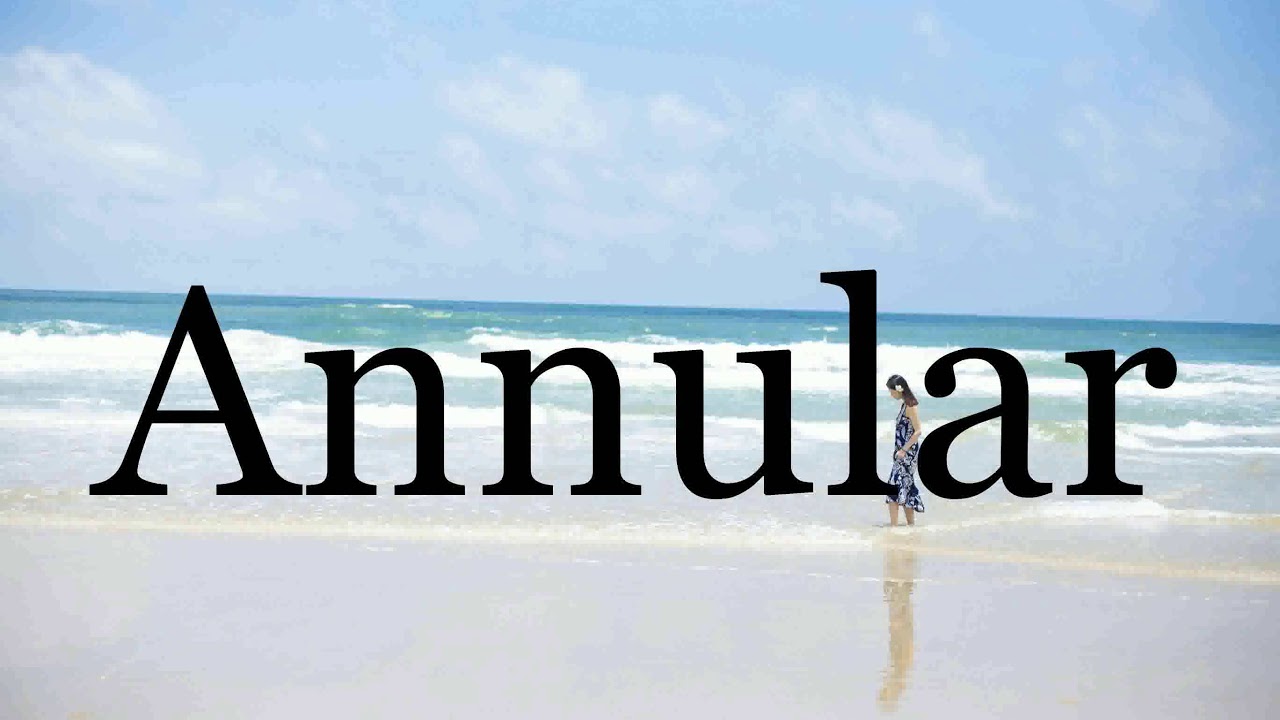 How To Pronounce Annular🌈🌈🌈🌈🌈🌈Pronunciation Of Annular
