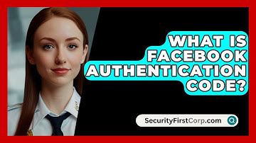 What Is Facebook Authentication Code? - SecurityFirstCorp.com