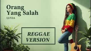 ORANG YANG SALAH (Luvia) Cover Reggae Version