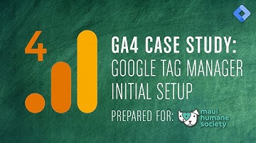GA4 Case Study: Google Tag Manager Setup