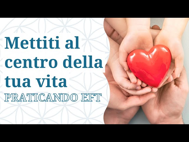 Mettersi al centro della propria vita con EFT