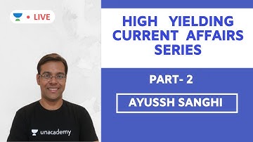 High Yielding Current Affairs Series [ Part 2] | UPSC CSE 2020 | Ayussh Sanghi
