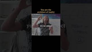 You are the architect of your reality