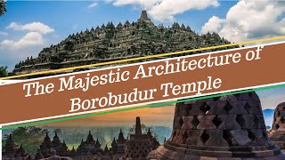 THE MAJESTIC ARCHITECTURE OF BOROBUDUR TEMPLE