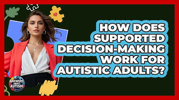 How Does Supported Decision-making Work For Autistic Adults? - Answers About Autism