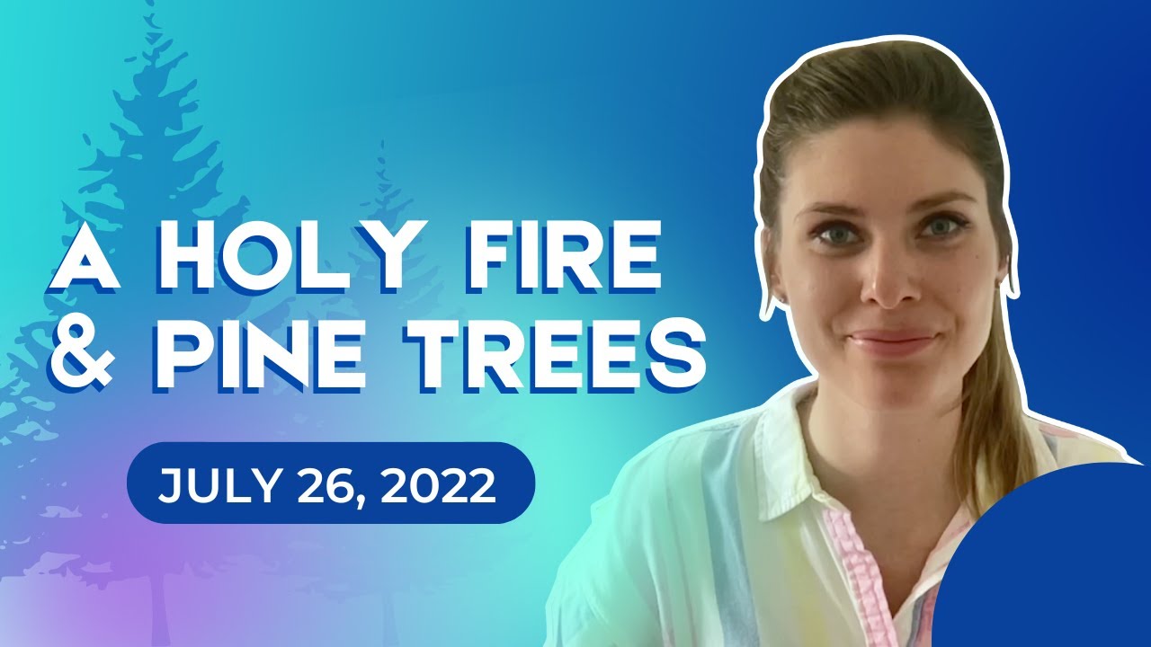 A Holy Fire and Pine Trees (July 26, 2022) - YouTube