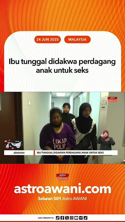 Ibu tunggal didakwa perdagang anak untuk seks