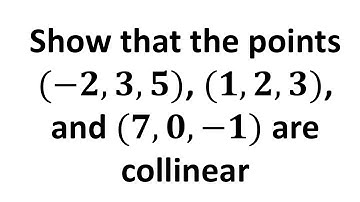 Show that the points (-2, 3, 5), (1, 2, 3), and (7, 0, -1) are collinear