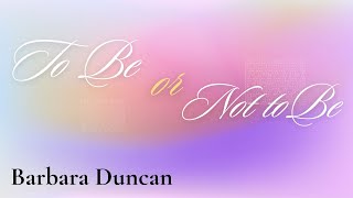 To Be or Not To Be | Barbara Duncan || Sept 1st 2024