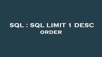 SQL : SQL LIMIT 1 DESC order