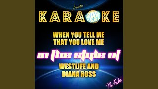 When You Tell Me That You Love Me In the Style of Westlife and Diana Ross Karaoke Version