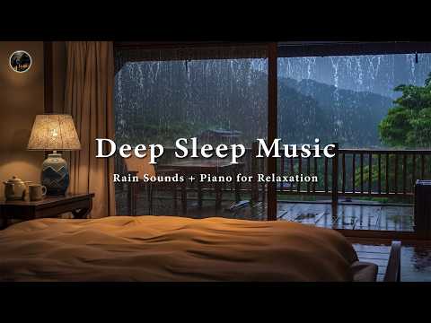 Rain Sounds for Insomnia with Soft Piano 🎶 Deep Sleep Music to Wake Up Feeling Rested and Body