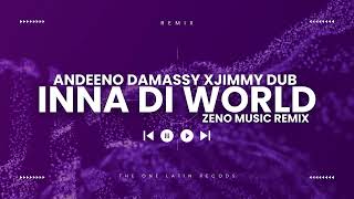 Andeeno Damassy x Jimmy Dub vs Zeno Music - Inna Di World (Remix 2024)