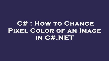 C# : How to Change Pixel Color of an Image in C#.NET
