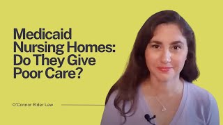 Medicaid Nursing Homes: Do They Give Poor Care?