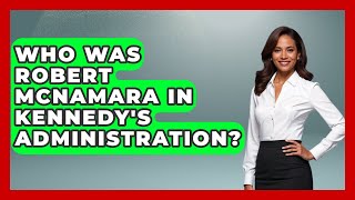 Who Was Robert McNamara In Kennedy's Administration? - I'm a 60s Baby