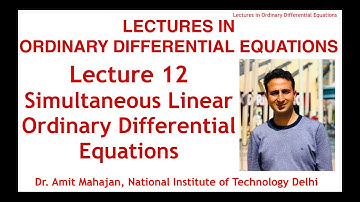 Lecture 12 Simultaneous Linear Ordinary Differential Equations [Lectures in ODE] by Dr. Amit Mahajan