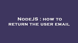 NodeJS : how to return the user email