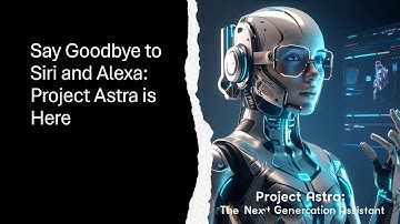 Project Astra: The Future of AI Assistants | Real-Time Interaction & Multimodal Capabilities