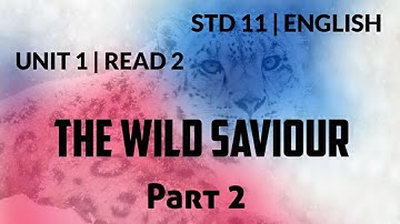 Std. 11 | The wild Saviour | Part 2 _ Unit 1 _ Read 2#harry sir english
