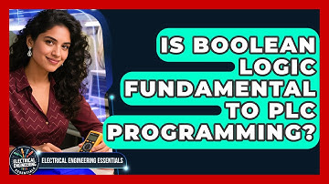 Is Boolean Logic Fundamental To PLC Programming? - Electrical Engineering Essentials