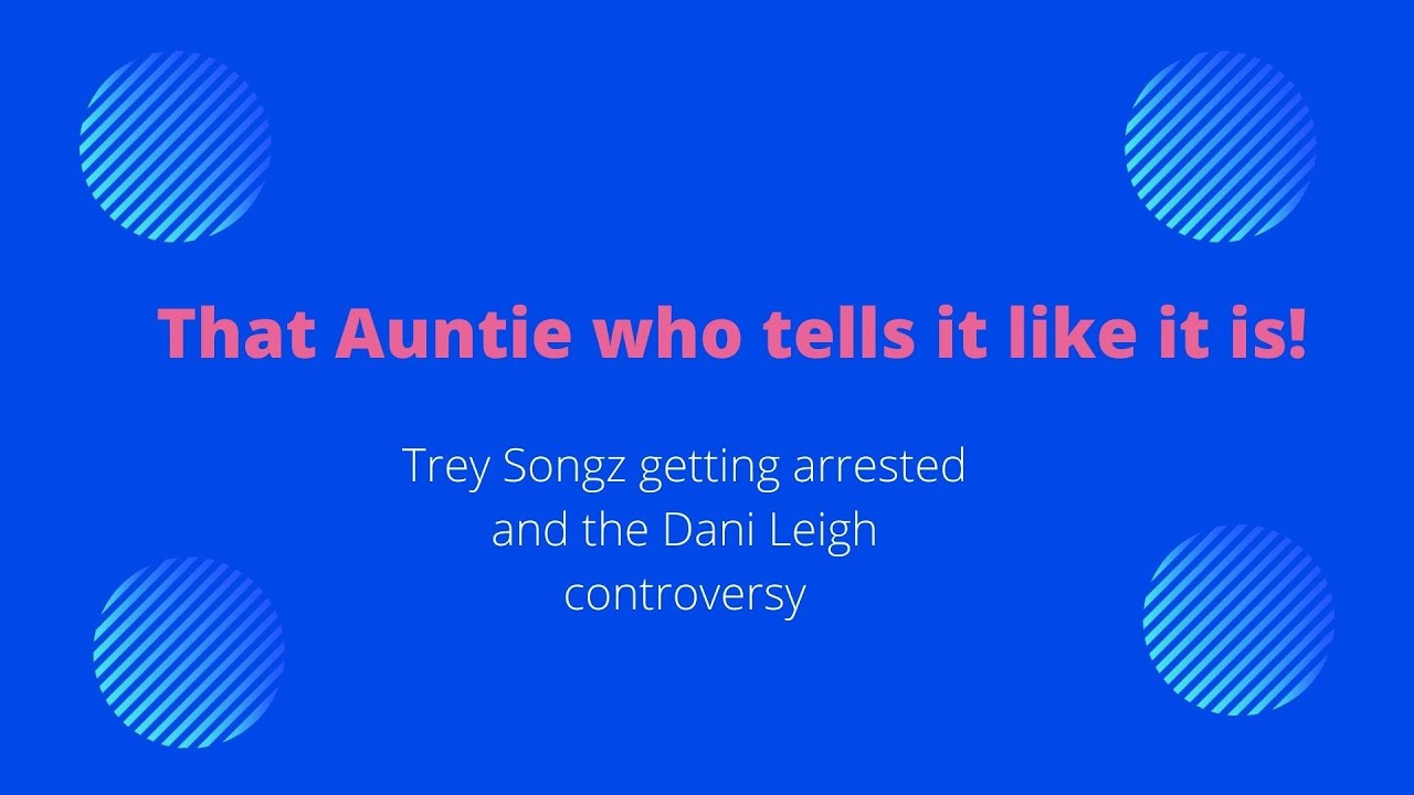 The Dani Leigh Controversy and Trey Songz getting arrested last week.