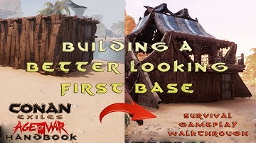 Conan Exiles Age of War Handbook: Building an acceptable looking first base in survival