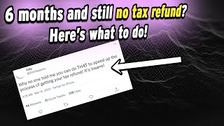 6 Months And Still No Tax Refund From The Irs For 2020 Or 2021 Tax Years - What To Do?