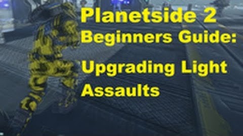 Beginners Guide to Planetside 2 - Upgrading Light Assaults - Climbing the Curve ep.13