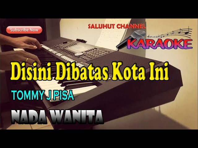 DISINI DIBATAS KOTA INI [KARAOKE] TOMMI J PISA ll NADA WANITA BES=DO class=