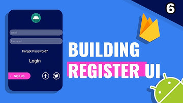 6. Building layout in XML to Register user using Firebase Auth