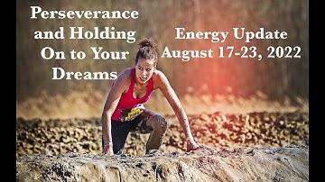 Energy Update/Perseverance and Holding On to Your Dreams/ Human Design Transits August 17-23rd, 2022
