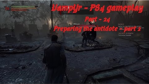 Vampyr PS4 Part 24 - Preparing the antidote - Part 2 (No Commentary)