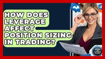 How Does Leverage Affect Position Sizing In Trading? - Stock and Options Playbook