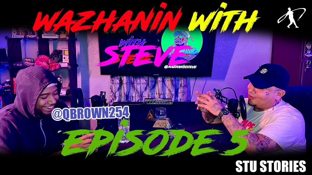 Wazhanin With Steve Episode 5 Ft. Quentin Brown (Stu Stories)